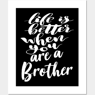 Life Is Better When You Are A Brother Posters and Art